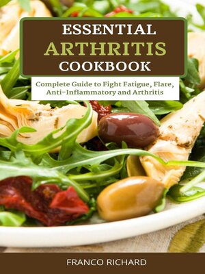 cover image of Essential Arthritis Cookbook Complete Guide to Fight Fatigue, Flare, Anti-Inflammatory and Arthritis